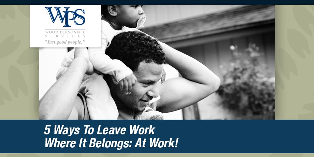 5-Ways-To-Leave-Work-Where-It-Belongs--At-Work