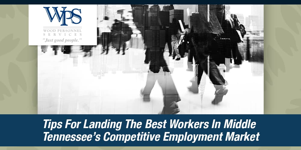 Tips-For-Landing-The-Best-Workers-In-Middle-Tennessees-Competitive-Employment-Market
