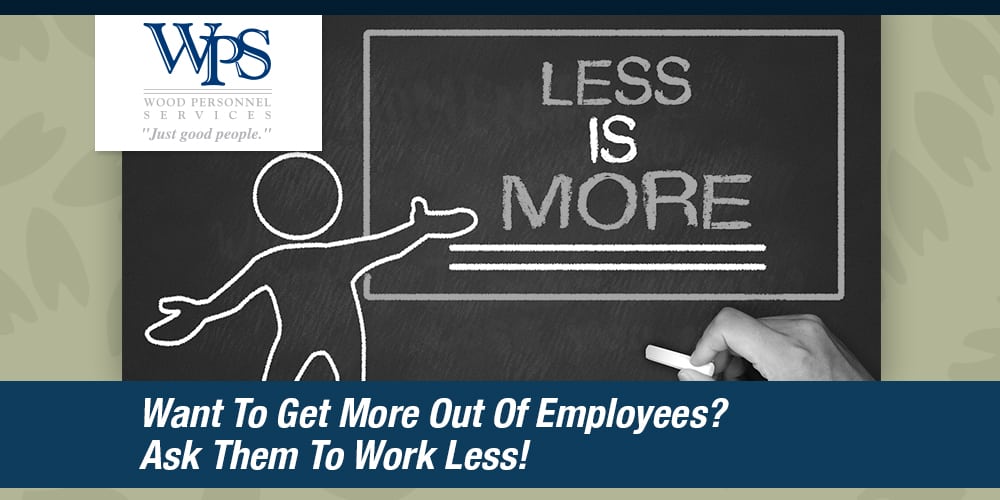 Want-To-Get-More-Out-Of-Employees-Ask-Them-To-Work-Less